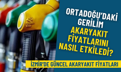 Ortadoğu’daki gerilim akaryakıt fiyatlarını nasıl etkiledi? İzmir'de güncel akaryakıt fiyatları