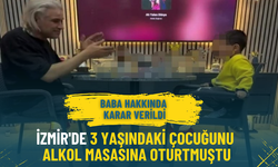 İzmir'de 3 yaşındaki çocuğunu alkol masasına oturtmuştu: Baba hakkında karar verildi
