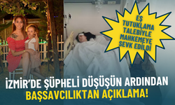 İzmir’de şüpheli düşüşün ardından Başsavcılıktan açıklama: Eş tutuklama talebiyle mahkemeye sevk edildi