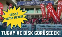 Gözler kritik zirvede: Tugay ve DİSK görüşecek!