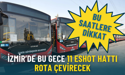 İzmir’de bu gece 11 ESHOT hattı rota çevirecek: Bu saatlere dikkat, işte güncel güzergahları