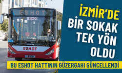 İzmir’de bir sokak tek yön oldu: Bu ESHOT hattının güzergahı güncellendi