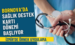 İzmir’de örnek uygulama: Bornova’da Sağlık Destek Kartı dönemi başlıyor