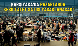 Karşıyaka'da pazarlarda kesici alet satışı yasaklanacak