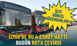 İzmir’de bu 4 ESHOT hattı bugün rota çevirdi: İşte güncel güzergahları