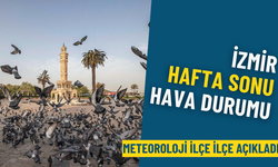 İzmir hafta sonu hava durumu: Meteoroloji ilçe ilçe açıkladı