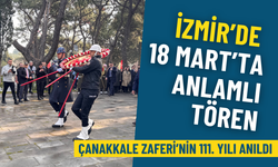 İzmir’de 18 Mart’ta anlamlı tören: Çanakkale Zaferi’nin 111. yılı anıldı