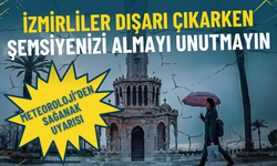 Meteoroloji’den sağanak uyarısı: İzmirliler dışarı çıkarken şemsiyenizi almayı unutmayın