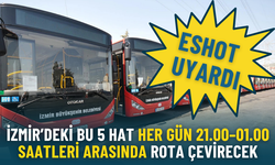 ESHOT uyardı: İzmir’deki bu 5 hat her gün 21.00–01.00 saatleri arasında rota çevirecek