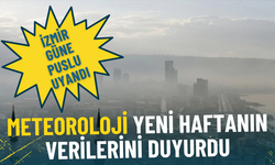 İzmir güne puslu uyandı: Meteoroloji yeni haftanın verilerini duyurdu