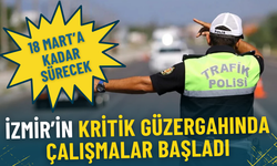 İzmir’in kritik güzergahında çalışmalar başladı: 18 Mart’a kadar sürecek