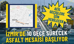 İzmir’de 10 gece sürecek asfalt mesaisi başlıyor: Bu güzergah trafiğe kapatılıyor, acil geçişlere izin verilecek