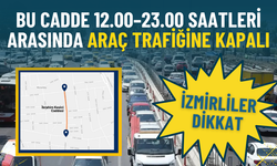 İzmirliler dikkat: Bu cadde 12.00–23.00 saatleri arasında araç trafiğine kapalı