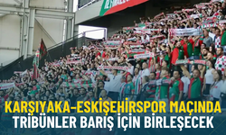 Karşıyaka–Eskişehirspor maçında tribünler barış için birleşecek