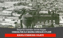 Osmanlı’daki ilk işçi direnişinin adresi değişti: Uşak değil, Bergama