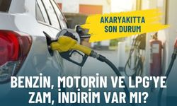 Akaryakıtta son durum: Benzin, motorin ve LPG'ye zam, indirim var mı?