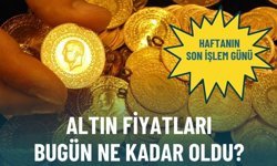 Haftanın son işlem günü... Altın fiyatları bugün ne kadar oldu?