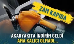 Akaryakıta indirim geldi ama kalıcı olmadı: Zam kapıda