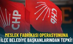 Meslek Fabrikası operasyonuna ilçe belediye başkanlarından tepki!