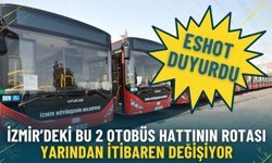 ESHOT duyurdu: İzmir’deki bu 2 otobüs hattının güzergahı yarından itibaren değişiyor