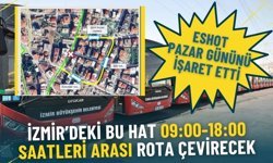 ESHOT pazar gününü işaret etti: İzmir’deki bu hat 09:00-18:00 saatleri arası rota çevirecek