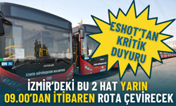 ESHOT’tan kritik duyuru: İzmir’deki bu 2 hat yarın 09.00’dan itibaren farklı güzergah kullanacak