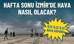 Hafta sonu İzmir’de hava nasıl olacak? İşte ilçe ilçe hava raporu!