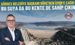 Gördes Belediye Başkanı Büke’den İzmir’e çağrı: Bu suya da bu kente de sahip çıkın