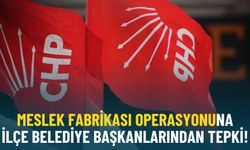 Meslek Fabrikası operasyonuna ilçe belediye başkanlarından tepki!