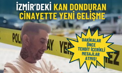 İzmir’deki kan donduran cinayette yeni gelişme: Dakikalar önce arkadaşına tehdit içerikli mesajlar atmış