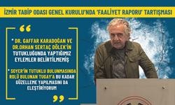 İzmir Tabip Odası Genel Kurulu’nda ‘faaliyet raporu’ tartışması: Bunlar eksik…