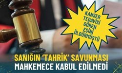 İzmir’de kanser tedavisi gören eşini öldürmüştü: Sanığın ‘tahrik’ savunması mahkemece kabul edilmedi