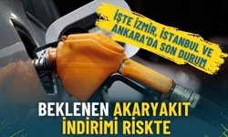 Beklenen akaryakıt indirimi riskte: İşte İzmir, İstanbul ve Ankara’da son durum