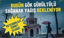 Meteoroloji bugün İzmir’i işaret etti: Kuvvetli gök gürültülü sağanak yağış bekleniyor, şemsiyenizi unutmayın