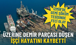 İzmir’de gemi söküm tesisinde feci olay: Üzerine demir parçası düşen işçi hayatını kaybetti, 2 kişi gözaltında