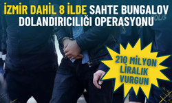 İzmir dahil 8 İlde sahte bungalov dolandırıcılığı operasyonu: 210 milyon liralık vurgun, 9 tutuklama