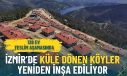 İzmir’de yangın felaketinin yaraları sarılıyor: Küle dönen köyler yeniden inşa ediliyor, 138 ev teslim aşamasında