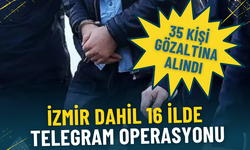 İzmir dahil 16 ilde Telegram operasyonu: 35 kişi gözaltına alındı