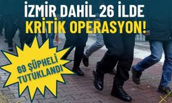 İzmir dahil 26 ilde kritik operasyon: 90 şüpheli yakalandı, 69'u tutuklandı