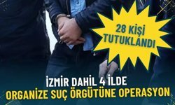 İzmir dahil 4 ilde organize suç örgütüne operasyon: 35 şüpheliden 28’i tutuklandı
