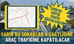 İzmir’de kritik trafik düzenlemesi: Yarın bu sokaklar 4 saatliğine araç trafiğine kapatılacak