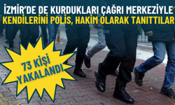 İzmir’de de kurdukları çağrı merkeziyle kendilerini polis, hakim, banka görevlisi olarak tanıttılar: 73 kişi yakalandı