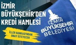İzmir Büyükşehir’den kredi hamlesi: İller Bankası’ndan onay isteyecek