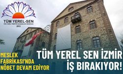 Meslek Fabrikası nöbeti devam ediyor: Tüm Yerel Sen İzmir iş bırakıyor!