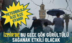 Meteoroloji ilçe ilçe duyurdu: İzmir’de bu gece gök gürültülü sağanak etkili olacak