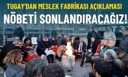 Tugay'dan Meslek Fabrikası açıklaması: Nöbeti sonlandıracağız!