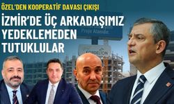 Özel’den kooperatif davası çıkışı: İzmir’de üç arkadaşımız yedeklemeden tutuklular