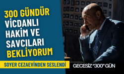 Soyer cezaevinden seslendi: 300 gündür vicdanlı hakim ve savcıları bekliyorum