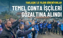 Temel Conta işçileri hakkında gözaltı kararı