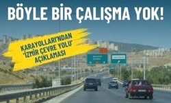 Karayolları'ndan İzmir Çevre Yolu açıklaması: Böyle bir çalışma yok!